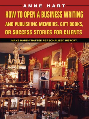 cover image of How to Open a Business Writing and Publishing Memoirs, Gift Books, or Success Stories for Clients